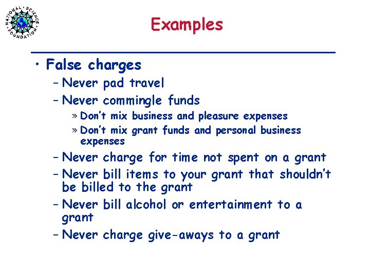 Examples • False charges – Never pad travel – Never commingle funds » Don’t