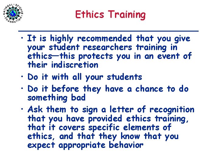 Ethics Training • It is highly recommended that you give your student researchers training