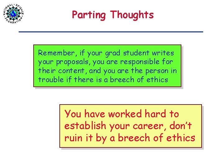 Parting Thoughts Remember, if your grad student writes your proposals, you are responsible for