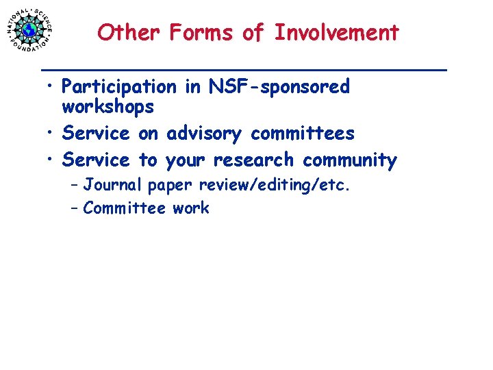 Other Forms of Involvement • Participation in NSF-sponsored workshops • Service on advisory committees