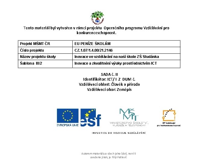 Tento materiál byl vytvořen v rámci projektu Operačního programu Vzdělávání pro konkurenceschopnost. Projekt MŠMT