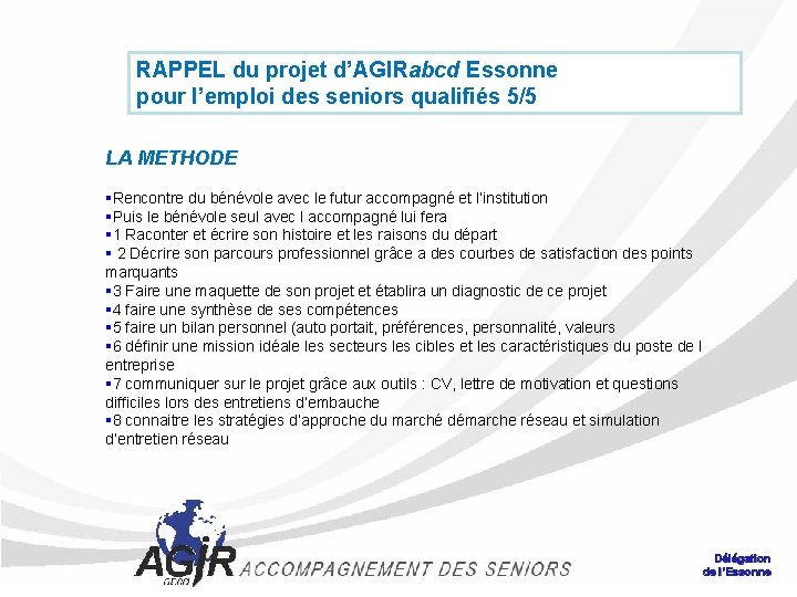 RAPPEL du projet d’AGIRabcd Essonne pour l’emploi des seniors qualifiés 5/5 LA METHODE Rencontre