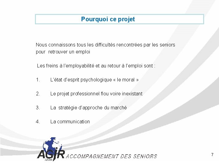 Pourquoi ce projet Nous connaissons tous les difficultés rencontrées par les seniors pour retrouver