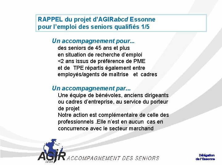 RAPPEL du projet d’AGIRabcd Essonne pour l’emploi des seniors qualifiés 1/5 Un accompagnement pour.