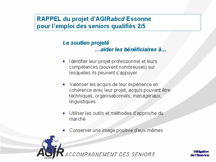 RAPPEL du projet d’AGIRabcd Essonne pour l’emploi des seniors qualifiés 2/5 Le soutien projeté