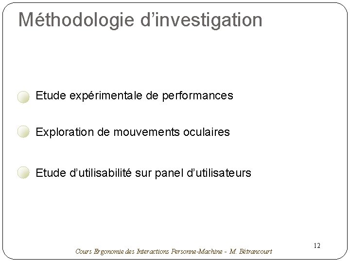 Méthodologie d’investigation Etude expérimentale de performances Exploration de mouvements oculaires Etude d’utilisabilité sur panel