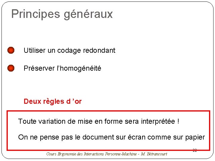 Principes généraux Utiliser un codage redondant Préserver l’homogénéité Deux règles d ’or Toute variation
