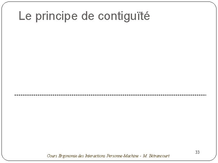 Le principe de contiguïté Cours Ergonomie des Interactions Personne-Machine - M. Bétrancourt 33 