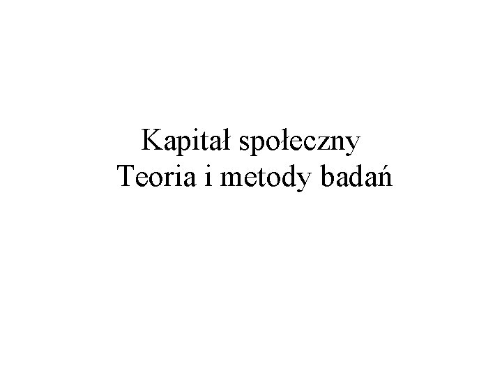 Kapitał społeczny Teoria i metody badań 
