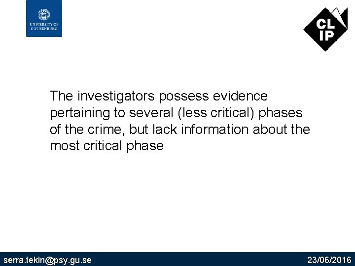 The investigators possess evidence pertaining to several (less critical) phases of the crime, but