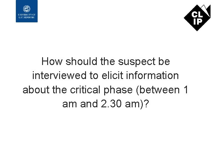 How should the suspect be interviewed to elicit information about the critical phase (between