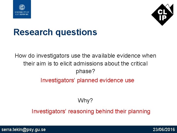 Research questions How do investigators use the available evidence when their aim is to