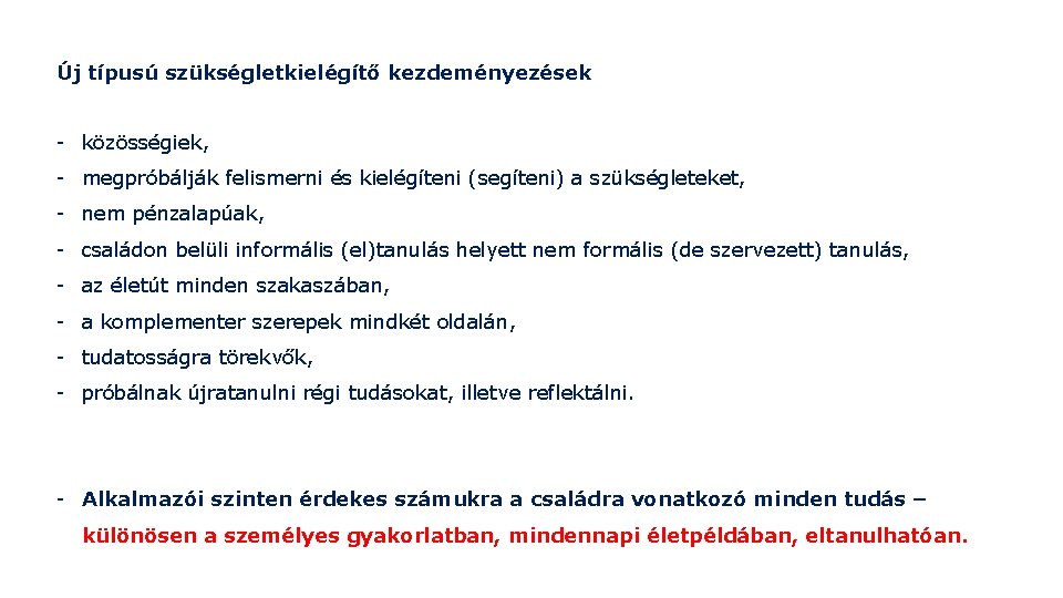 Új típusú szükségletkielégítő kezdeményezések - közösségiek, - megpróbálják felismerni és kielégíteni (segíteni) a szükségleteket, Új típusú szükségletkielégítő kezdeményezések - közösségiek, - megpróbálják felismerni és kielégíteni (segíteni) a szükségleteket,
