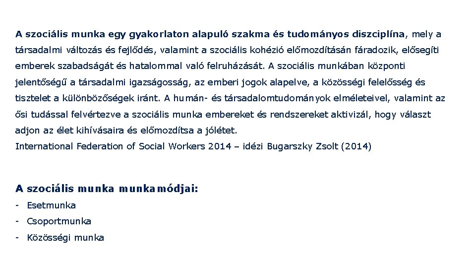 A szociális munka egy gyakorlaton alapuló szakma és tudományos diszciplína, mely a társadalmi változás A szociális munka egy gyakorlaton alapuló szakma és tudományos diszciplína, mely a társadalmi változás