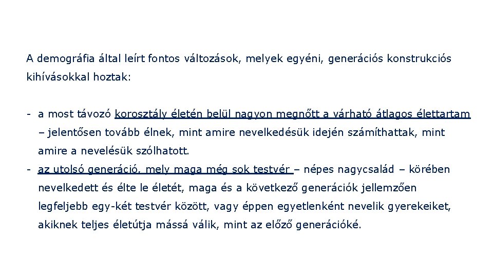 A demográfia által leírt fontos változások, melyek egyéni, generációs konstrukciós kihívásokkal hoztak: - a A demográfia által leírt fontos változások, melyek egyéni, generációs konstrukciós kihívásokkal hoztak: - a