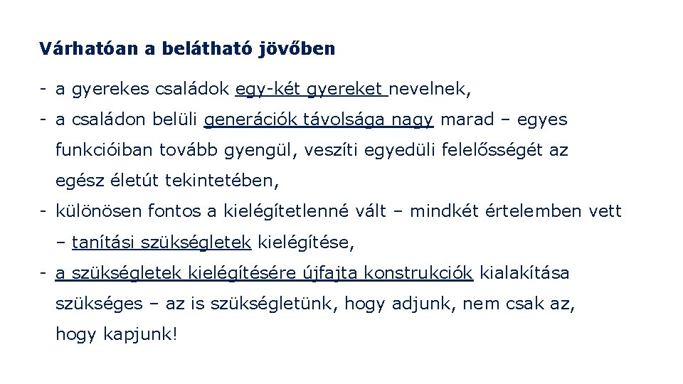 Várhatóan a belátható jövőben - a gyerekes családok egy-két gyereket nevelnek, - a családon Várhatóan a belátható jövőben - a gyerekes családok egy-két gyereket nevelnek, - a családon
