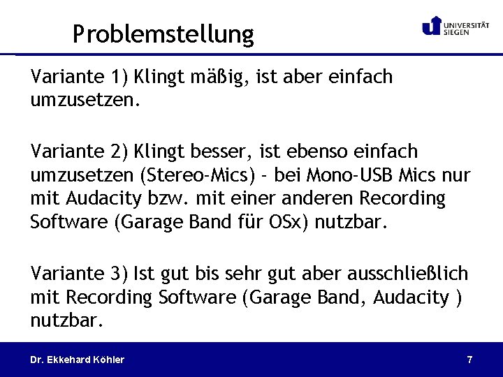 Problemstellung Variante 1) Klingt mäßig, ist aber einfach umzusetzen. Variante 2) Klingt besser, ist