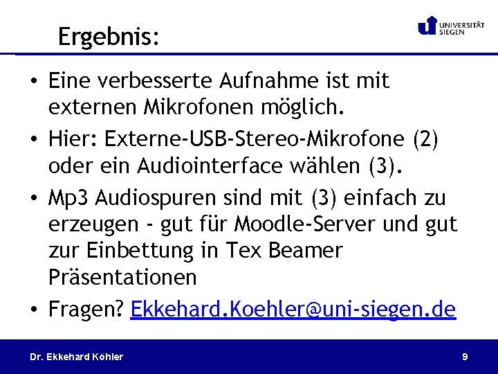 Ergebnis: • Eine verbesserte Aufnahme ist mit externen Mikrofonen möglich. • Hier: Externe-USB-Stereo-Mikrofone (2)