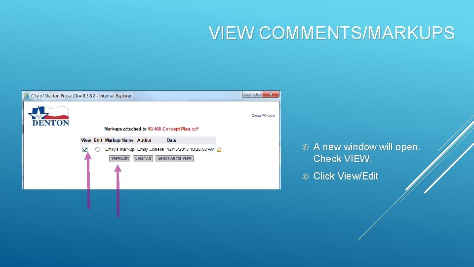 VIEW COMMENTS/MARKUPS A new window will open. Check VIEW. Click View/Edit 