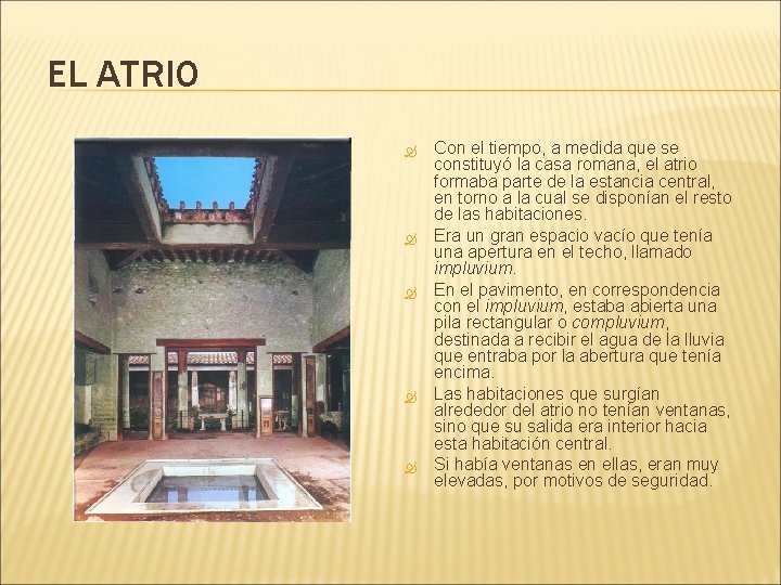 EL ATRIO Con el tiempo, a medida que se constituyó la casa romana, el