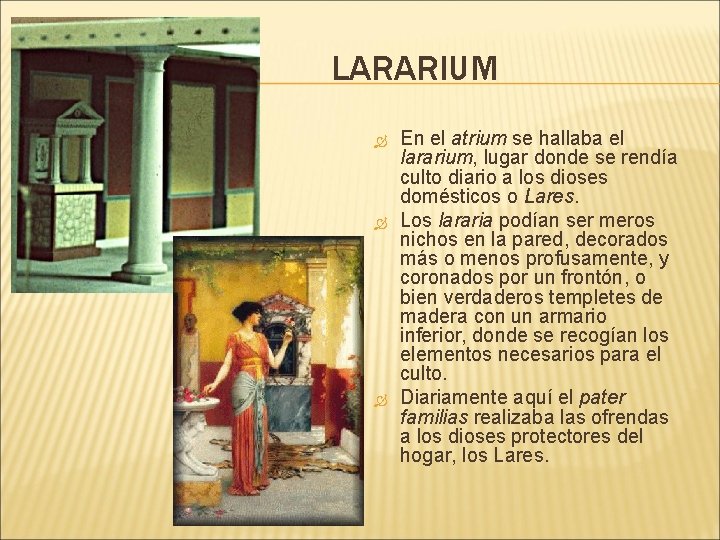 LARARIUM En el atrium se hallaba el lararium, lugar donde se rendía culto diario