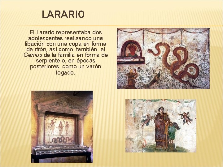LARARIO El Larario representaba dos adolescentes realizando una libación con una copa en forma