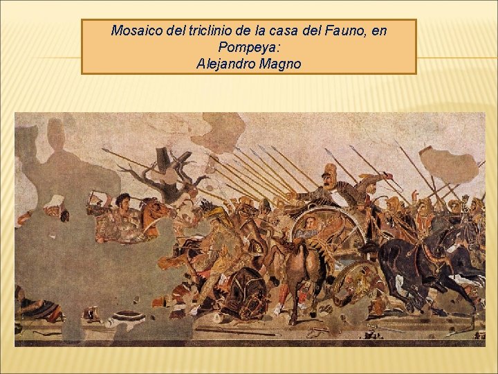 Mosaico del triclinio de la casa del Fauno, en Pompeya: Alejandro Magno 