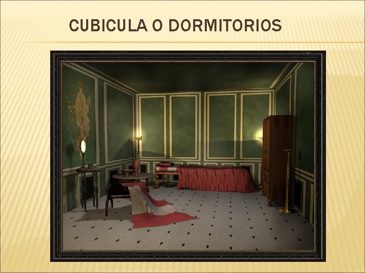 CUBICULA O DORMITORIOS 