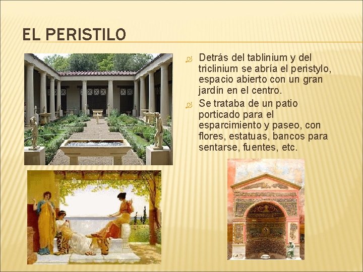 EL PERISTILO Detrás del tablinium y del triclinium se abría el peristylo, espacio abierto