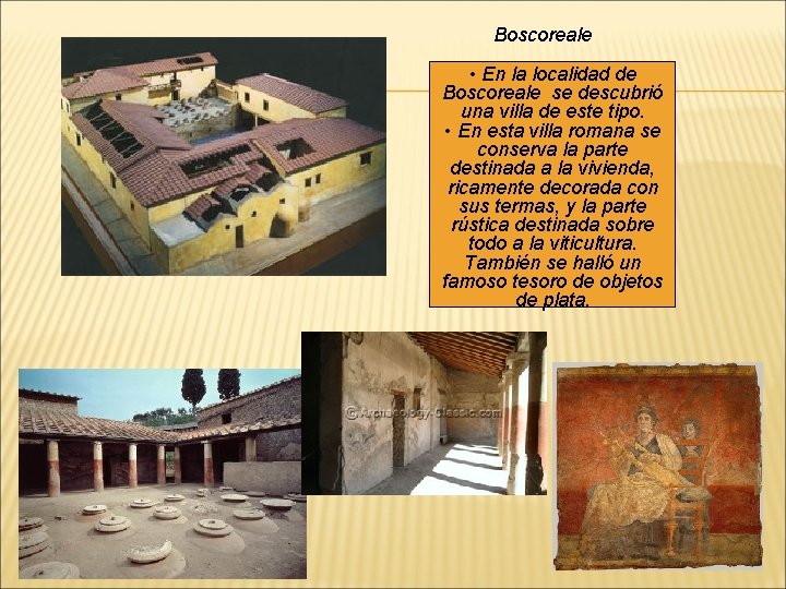 Boscoreale • En la localidad de Boscoreale se descubrió una villa de este tipo.