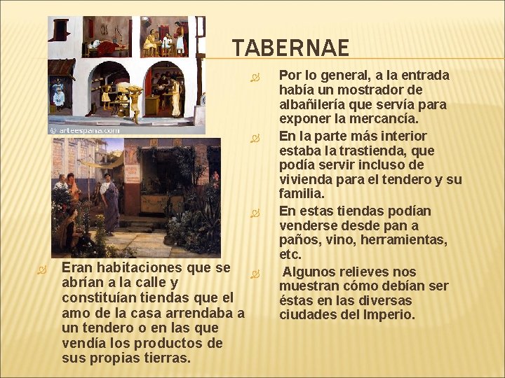 TABERNAE Eran habitaciones que se abrían a la calle y constituían tiendas que el