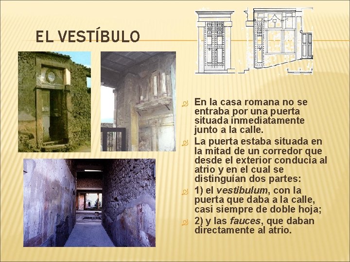 EL VESTÍBULO En la casa romana no se entraba por una puerta situada inmediatamente