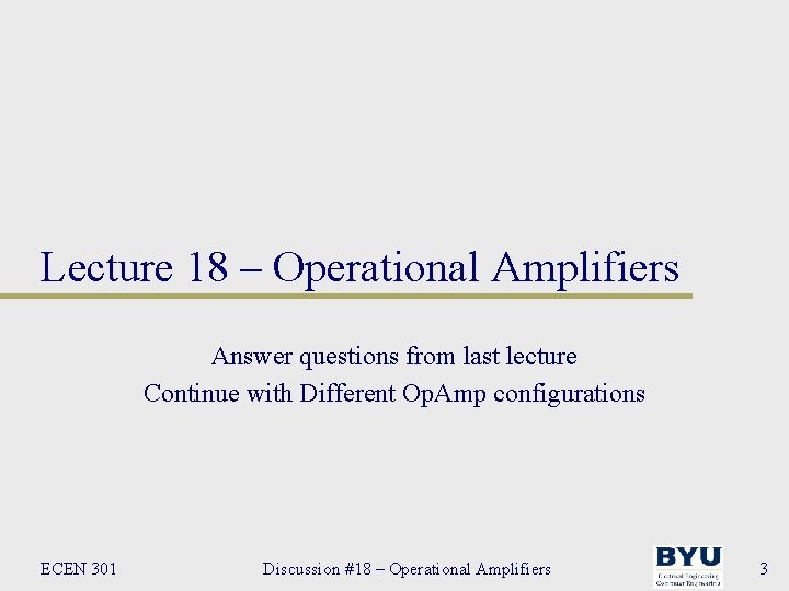 Lecture 18 – Operational Amplifiers Answer questions from last lecture Continue with Different Op.