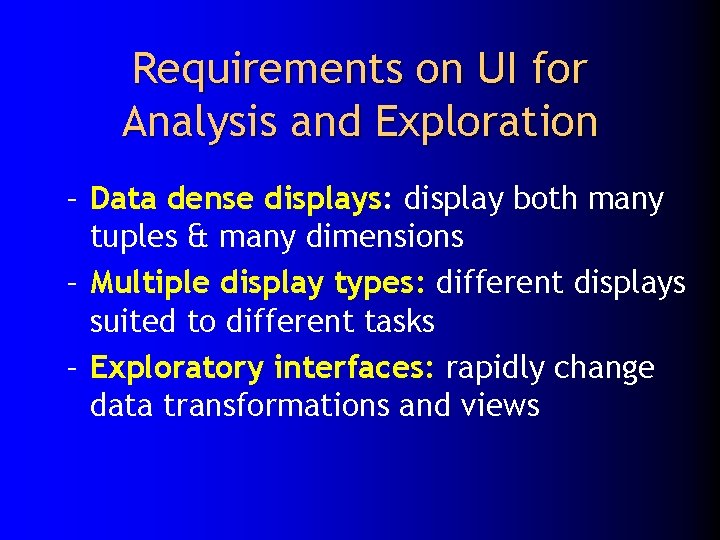 Requirements on UI for Analysis and Exploration – Data dense displays: display both many