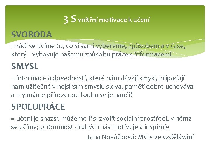 3 S vnitřní motivace k učení SVOBODA = rádi se učíme to, co si