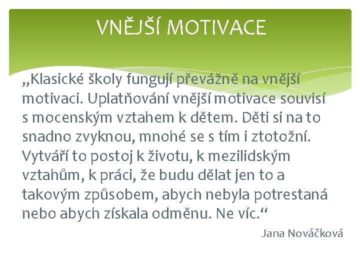 VNĚJŠÍ MOTIVACE „Klasické školy fungují převážně na vnější motivaci. Uplatňování vnější motivace souvisí s