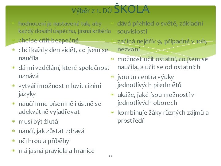 Výběr z 1. DÚ ŠKOLA hodnocení je nastavené tak, aby dává přehled o světě,