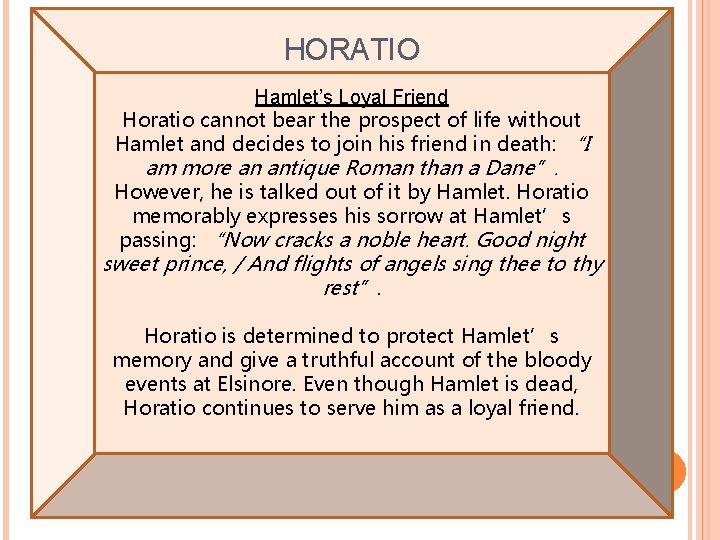 HORATIO Hamlet’s Loyal Friend Horatio cannot bear the prospect of life without Hamlet and