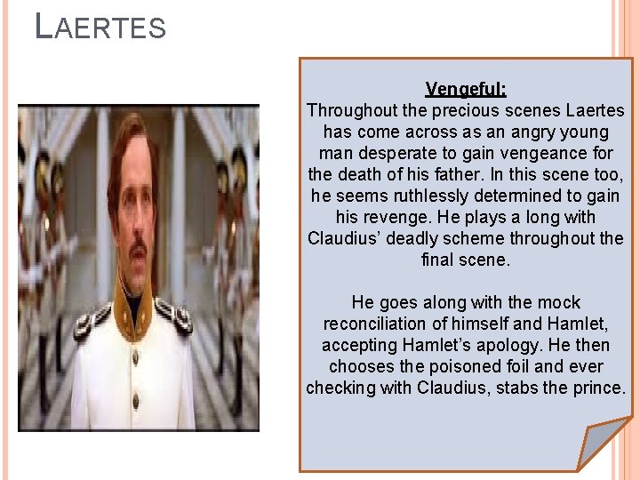 LAERTES Vengeful: Throughout the precious scenes Laertes has come across as an angry young