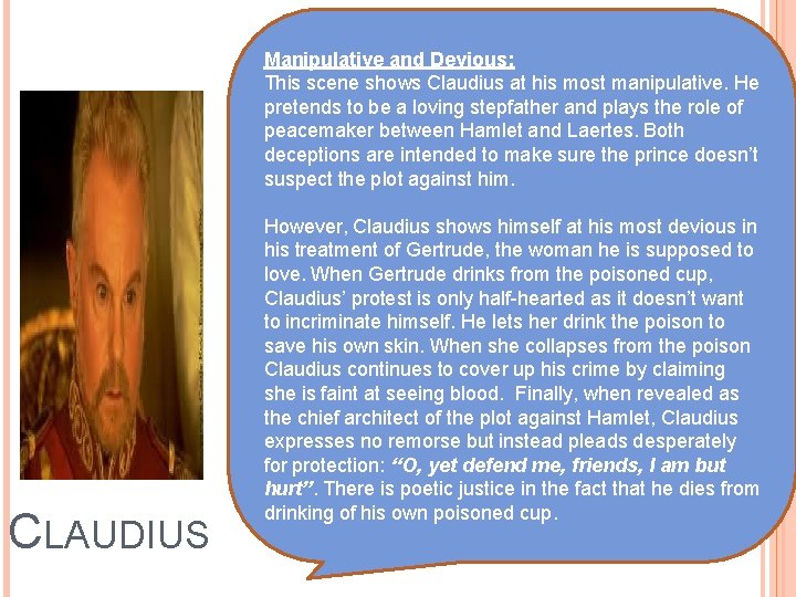 Manipulative and Devious: This scene shows Claudius at his most manipulative. He pretends to