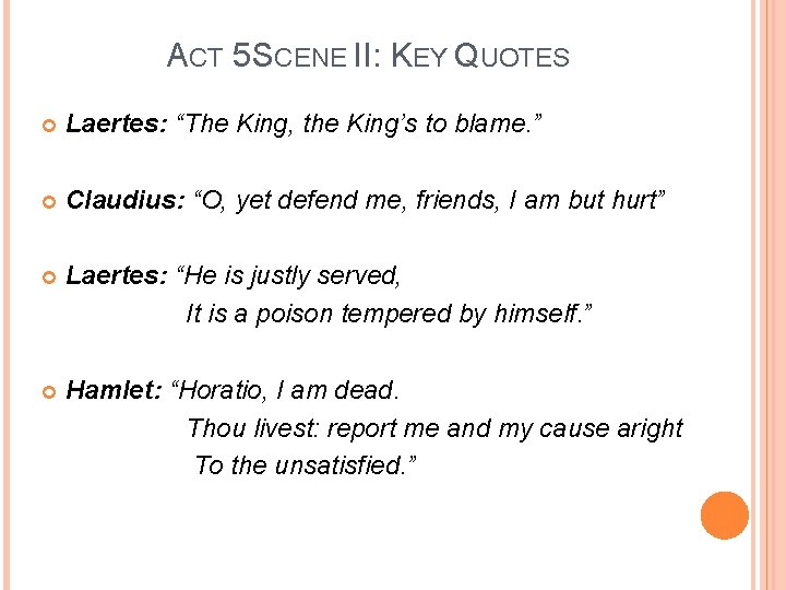 ACT 5 SCENE II: KEY QUOTES Laertes: “The King, the King’s to blame. ”