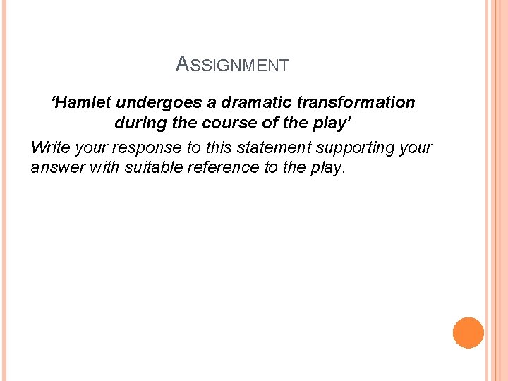 ASSIGNMENT ‘Hamlet undergoes a dramatic transformation during the course of the play’ Write your