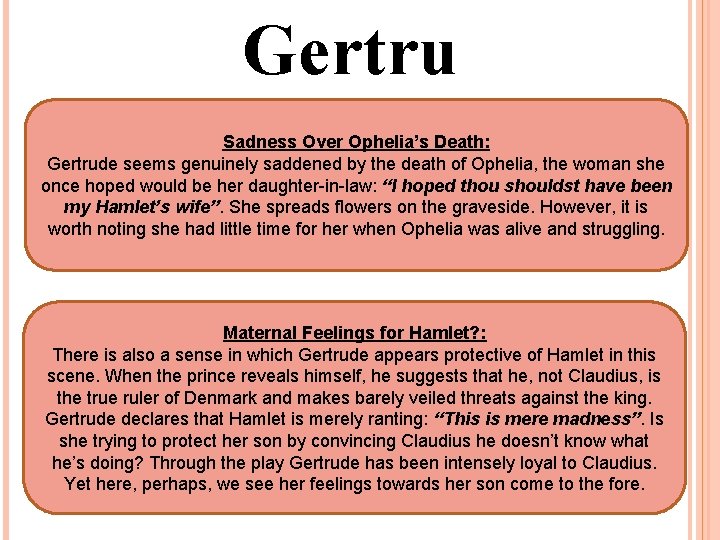 Gertru de Sadness Over Ophelia’s Death: Gertrude seems genuinely saddened by the death of