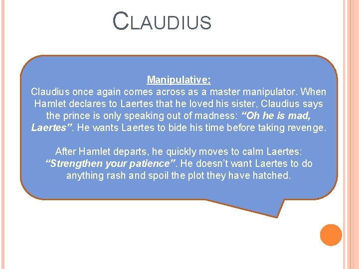 CLAUDIUS Manipulative: Claudius once again comes across as a master manipulator. When Hamlet declares