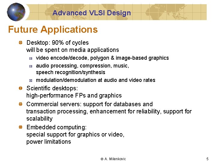 Advanced VLSI Design Future Applications Desktop: 90% of cycles will be spent on media