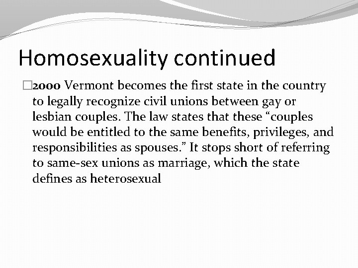 Homosexuality continued � 2000 Vermont becomes the first state in the country to legally