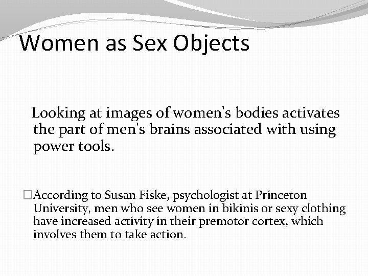 Women as Sex Objects Looking at images of women's bodies activates the part of