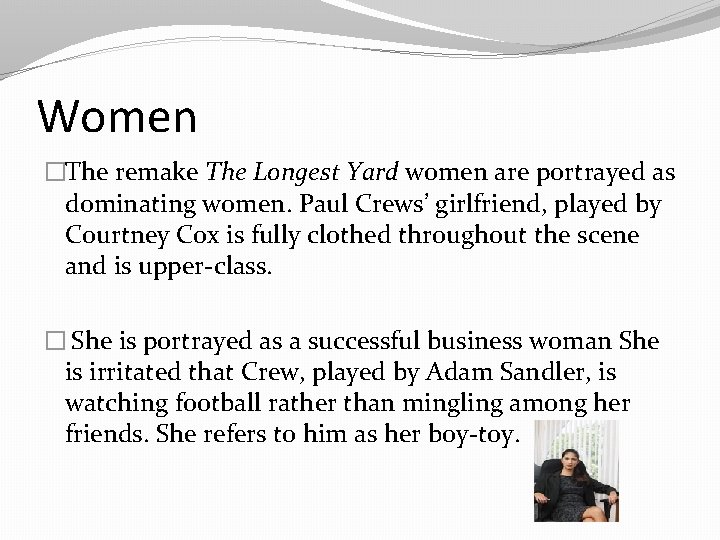 Women �The remake The Longest Yard women are portrayed as dominating women. Paul Crews’