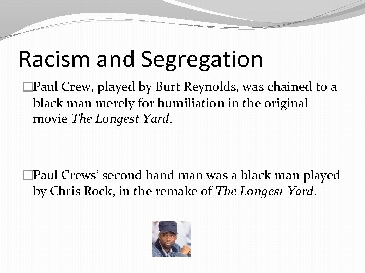 Racism and Segregation �Paul Crew, played by Burt Reynolds, was chained to a black