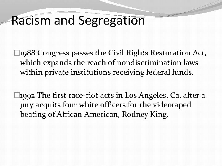 Racism and Segregation � 1988 Congress passes the Civil Rights Restoration Act, which expands